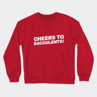 Cheers To Succulents Crewneck Sweatshirt